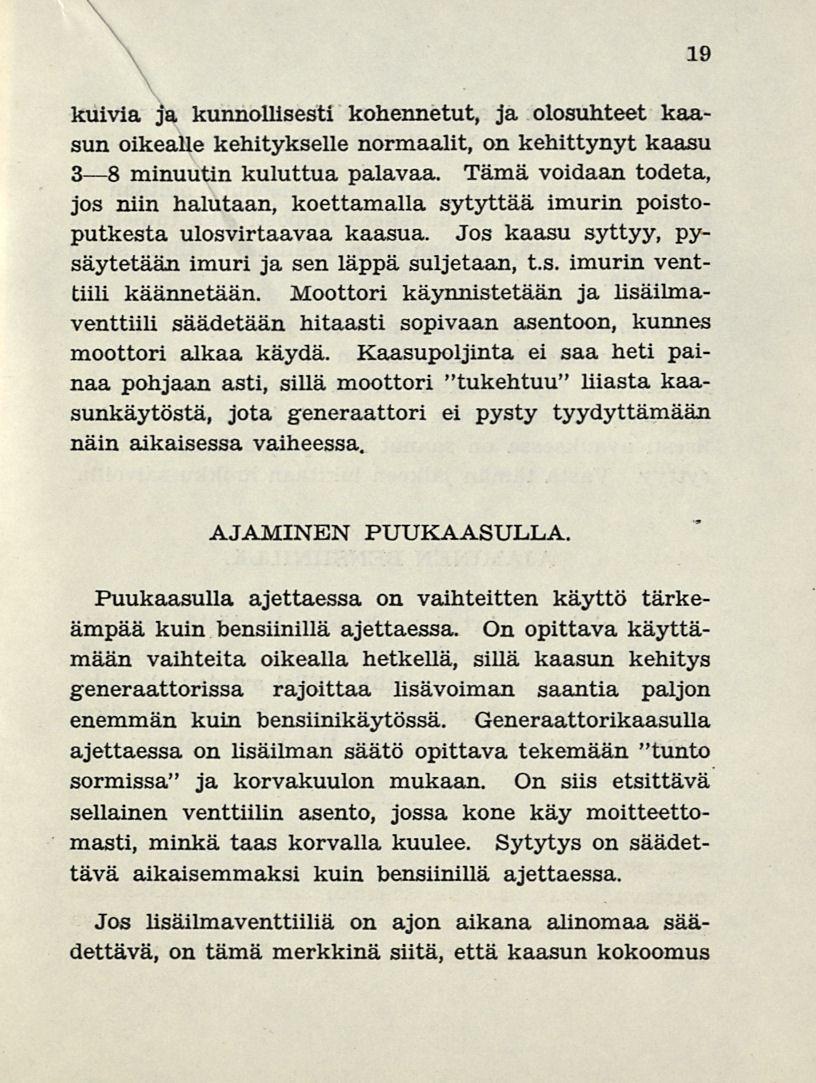 19 kuivia ja kunnollisesti kohennetut, ja olosuhteet kaasun oikealle kehitykselle normaalit, on kehittynyt kaasu 3 B minuutin kuluttua palavaa.