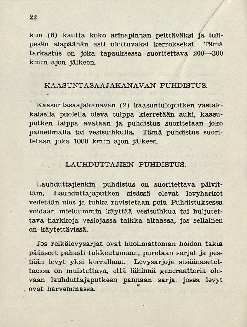 22 kun (6) kautta koko arinapinnan peittäväksi ja tulipesän alapäähän asti ulottuvaksi kerrokseksi. Tämä tarkastus on joka tapauksessa suoritettava 200 300 km:n ajon jälkeen.