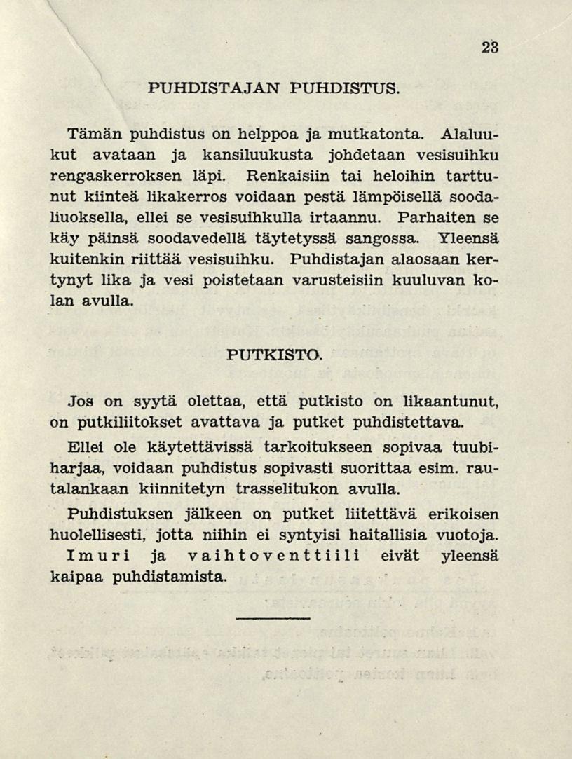 23 PUHDISTAJAN PUHDISTUS. Tämän puhdistus on helppoa ja mutkatonta. Alaluukut avataan ja kansiluukusta johdetaan vesisuihku rengaskerroksen läpi.