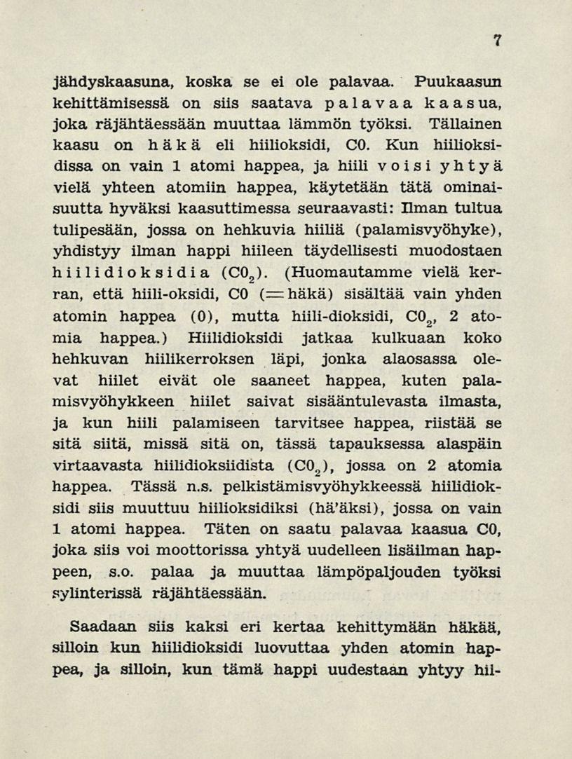 jähdyskaasuna, koska se ei ole palavaa. Puukaasun kehittämisessä on siis saatava palavaa kaasua, joka räjähtäessään muuttaa lämmön työksi. Tällainen kaasu on häkä eli hiilioksidi, CO.