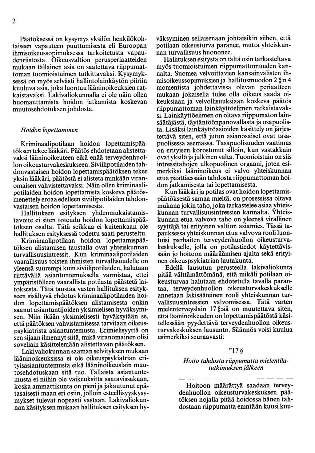 2 Päätöksessä on kysymys yksilön henkilökohtaiseen vapauteen puuttumisesta eli Euroopan ihmisoikeussopimuksessa tarkoitetusta vapaudenriistosta.