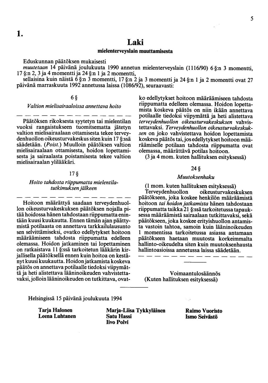 1. Laki mielenterveyslain muuttamisesta Eduskunnan päätöksen mukaisesti muutetaan 14 päivänä oulukuuta 1990 annetun mielenterveyslain (1116/90) 6 :n 3 momentti, 17 :n 2, 3 a 4 momentti a 24 :n 1 a 2