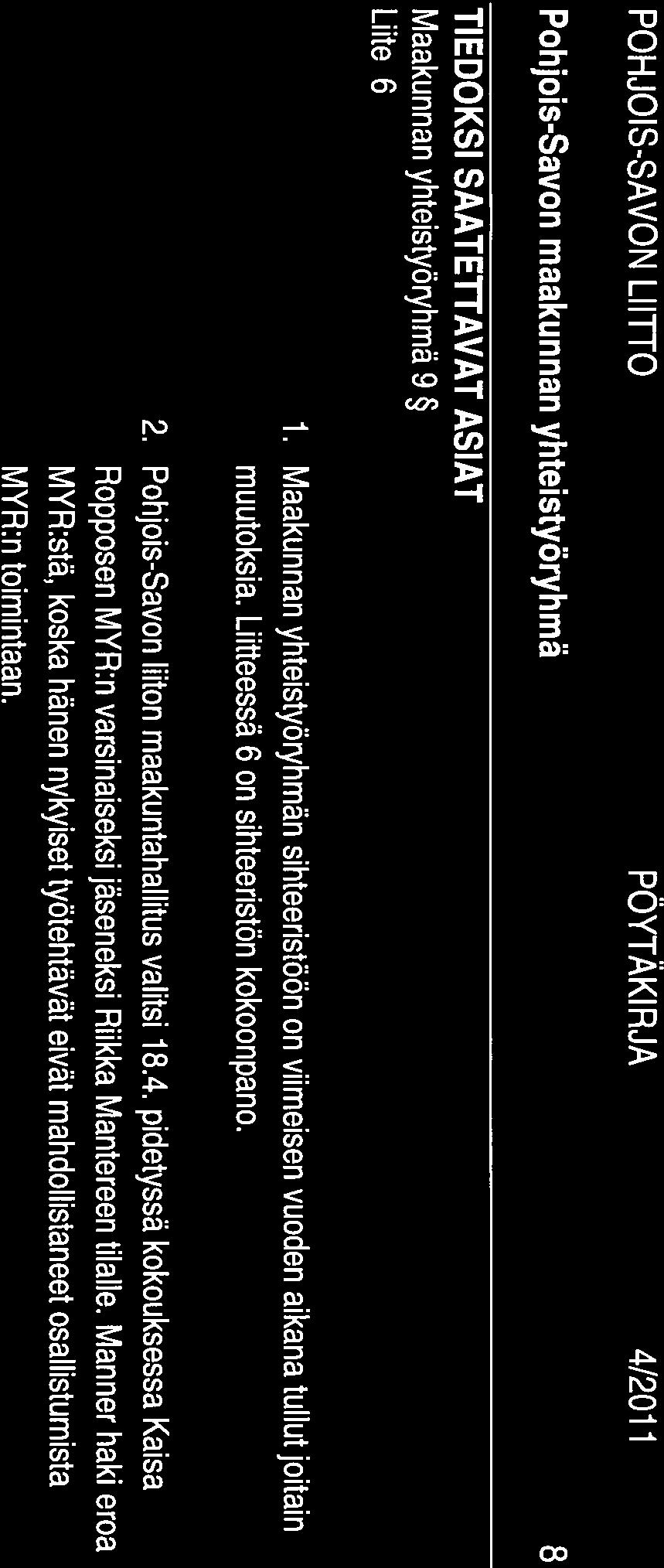 POHJOIS-SAVON LIITTO PÖYTÄKIRJA 4/2011 Pohjois-Savon maakunnan yhteistyöryhmä 8 TIEDOKSI SAATETfAVAT ASIAT Maakunnan yhteistyöryhmä 9 Liite 6 1.