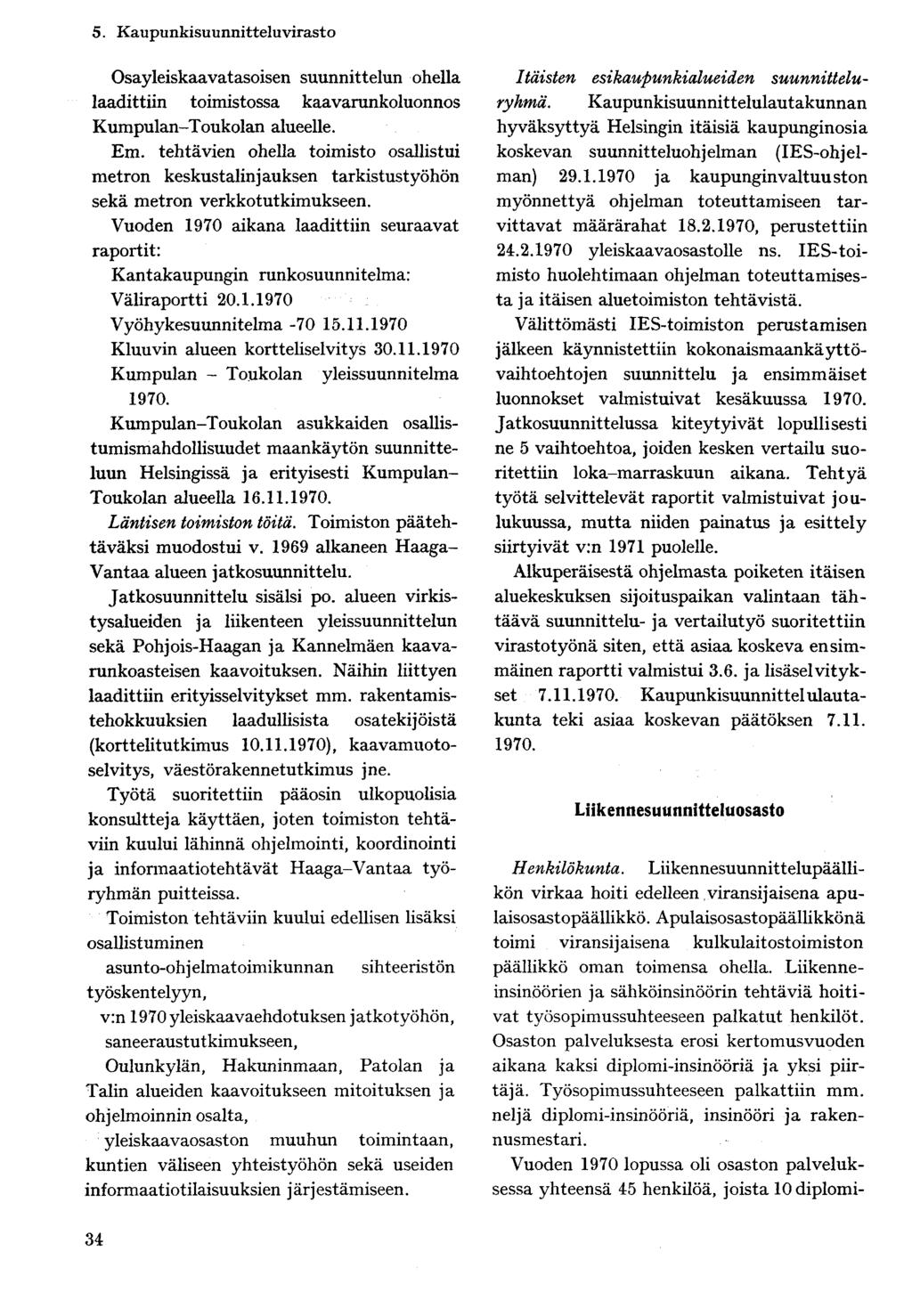 Osayleiskaavatasoisen suunnittelun ohella laadittiin toimistossa kaavarunkoluonnos Kumpulan-Toukolan alueelle. Em.