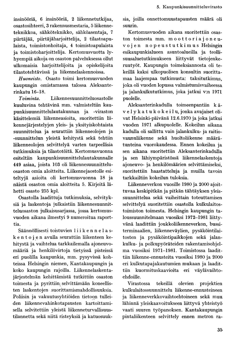 insinööriä, 6 insinööriä, 2 liikenne tutkijaa, osastosihteeri, 3 rakennusmestaria, 5 liikenneteknikkoa, sähköteknikko, sähköasentaja, 7 piirtäjää, piirtäjäharjoittelija, 2 tilastoapulaista,