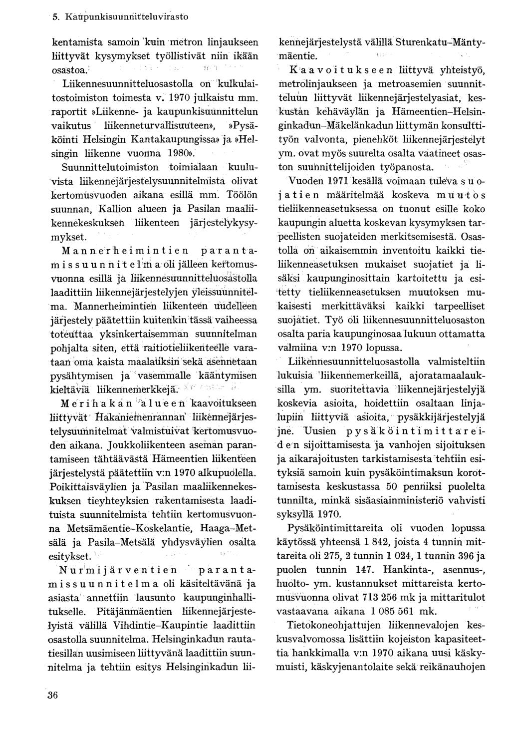 kentamista samoin kuin metron linjaukseen liittyvät kysymykset työllistivät niin ikään!i osastoa. Liikennesuunnitteluosastolla on kulkulaitostoimiston toimesta v. 1970 julkaistu mm.