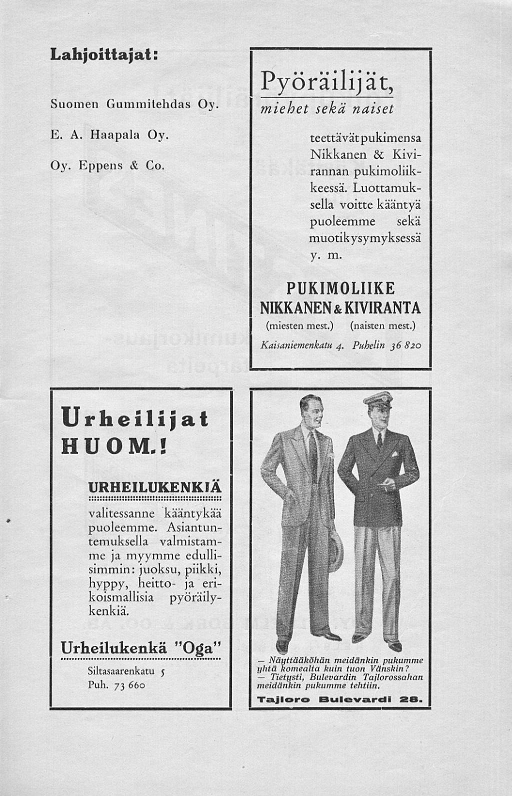* Näyttääköhän Tietysti, Lahjoittajat: Suomen Gummitehdas Oy. Pyöräilijät, miehet sekä naiset E. A. Haapala Oy. teettävät pukimensa Oy. Eppens & Co. Nikkanen & Kivirannan pukimoliikkeessä.