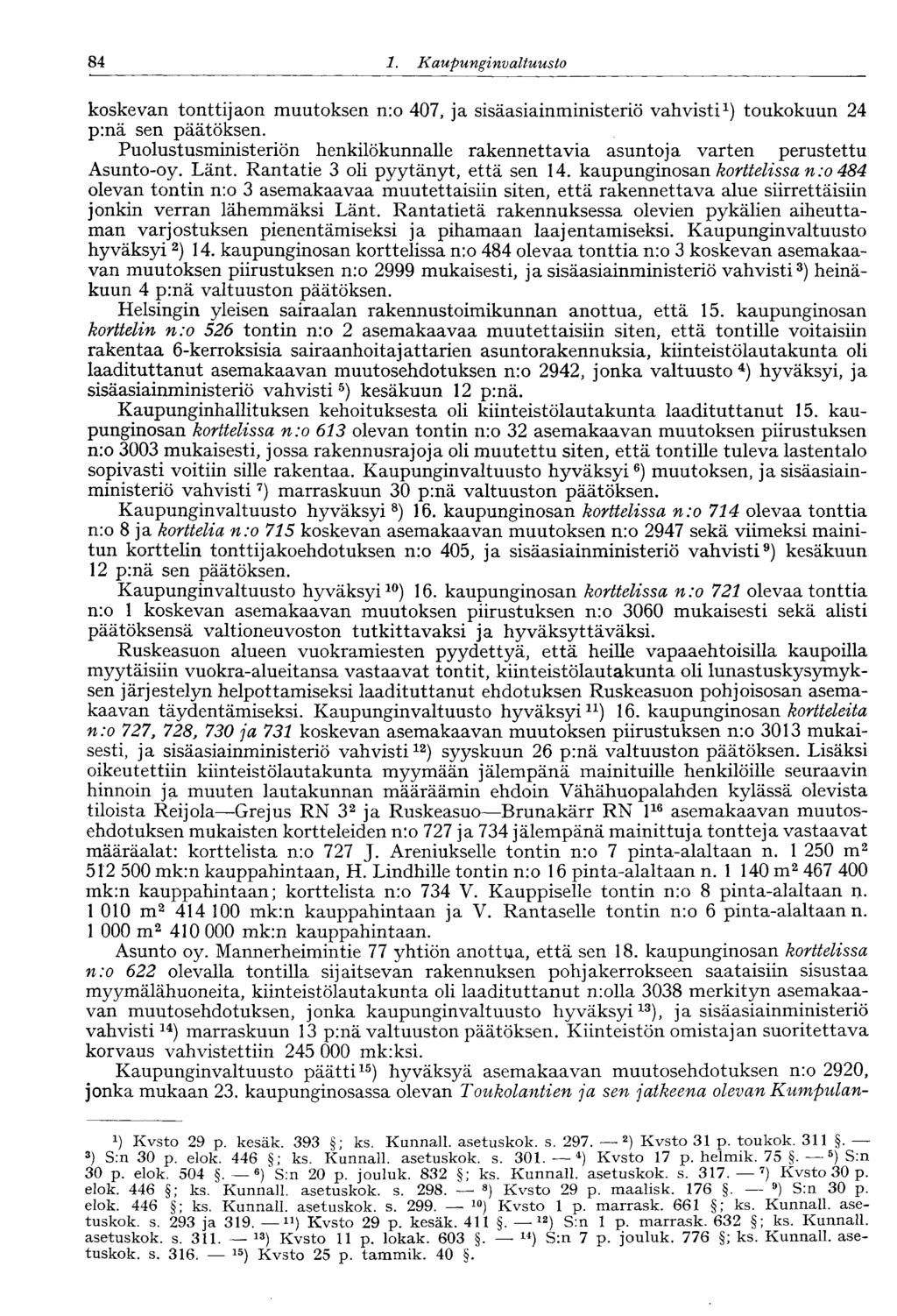 84 1. Kaupunginvaltuusto koskevan tonttijaon muutoksen nro 407, ja sisäasiainministeriö vahvisti 1 ) toukokuun 24 pmä sen päätöksen.