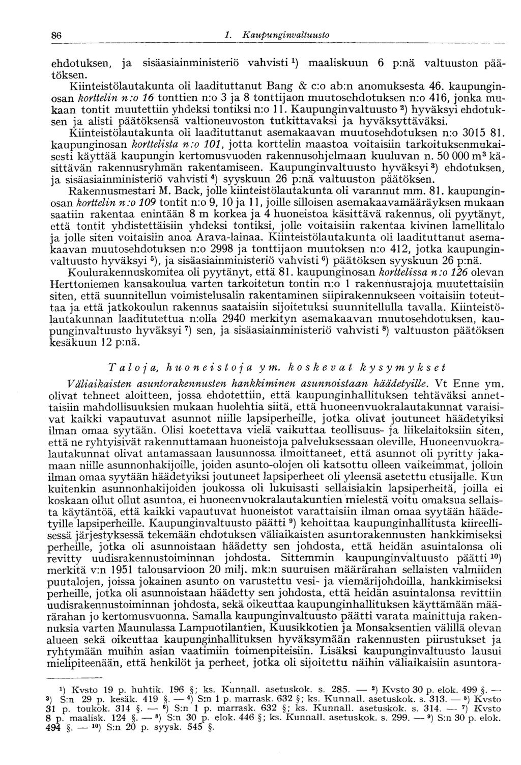 86 1. Kaupunginvaltuusto ehdotuksen, ja sisäasiainministeriö vahvisti*-) maaliskuun 6 p:nä valtuuston päätöksen. Kiinteistölautakunta oli laadituttanut Bang & c:o ab:n anomuksesta 46.