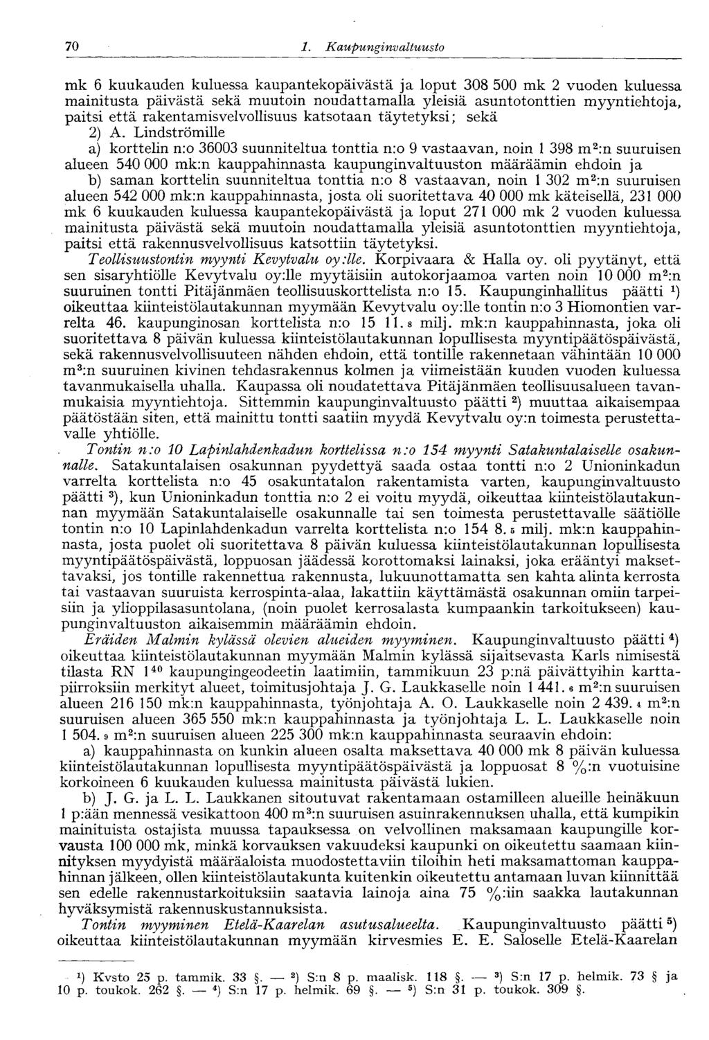 70 1. Kaupunginvaltuusto mk 6 kuukauden kuluessa kaupantekopäivästä ja loput 308 500 mk 2 vuoden kuluessa mainitusta päivästä sekä muutoin noudattamalla yleisiä asuntotonttien myyntiehtoja, paitsi