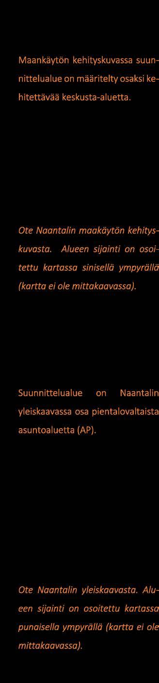 Alueen likimääräinen sijainti on osoitettu kartassa sinisellä ympyrällä (kartta ei ole mittakaavassa).