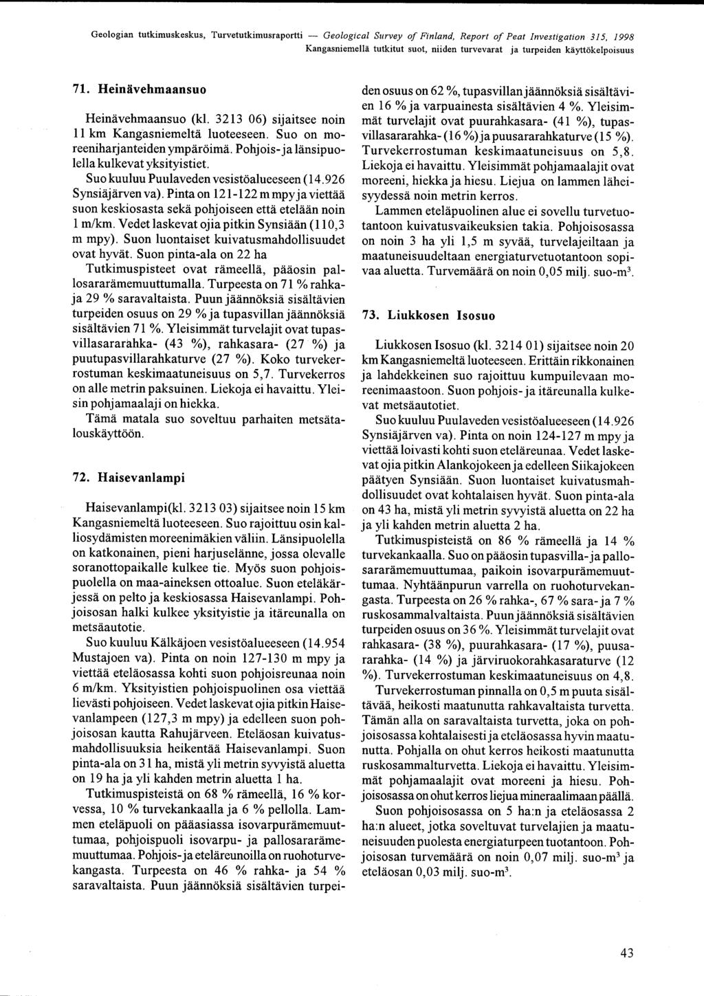 KangasniemellÄ tutkitut suot, niiden turvevarat ja turpeiden käyttökelpoisuus 71 HeinÄvehmaansuo HeinÄvehmaansuo (kl 3213 06) sijaitsee noin 11 km KangasniemeltÄ luoteeseen Suo on mo