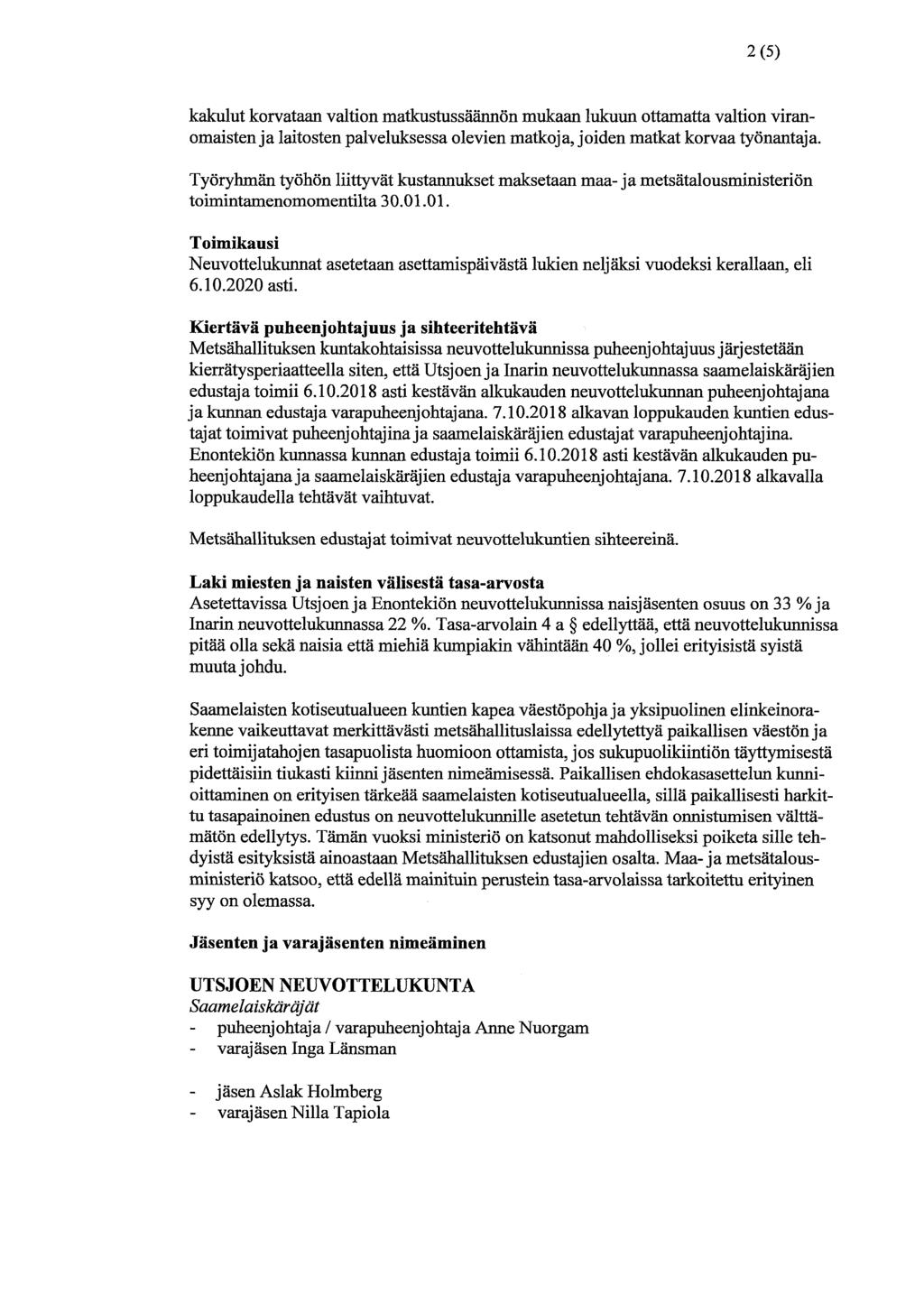 2(5) kakulut korvataan valtion matkustussäännön mukaan lukuun ottamatta valtion viranomaisten ja laitosten palveluksessa olevien matkoja, joiden matkat korvaa työnantaja.