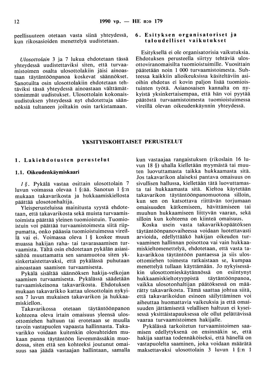 12 1990 vp. - HE n:o 179 peellisuuteen otetaan vasta siinä yhteydessä, kun rikosasioiden menettelyä uudistetaan.