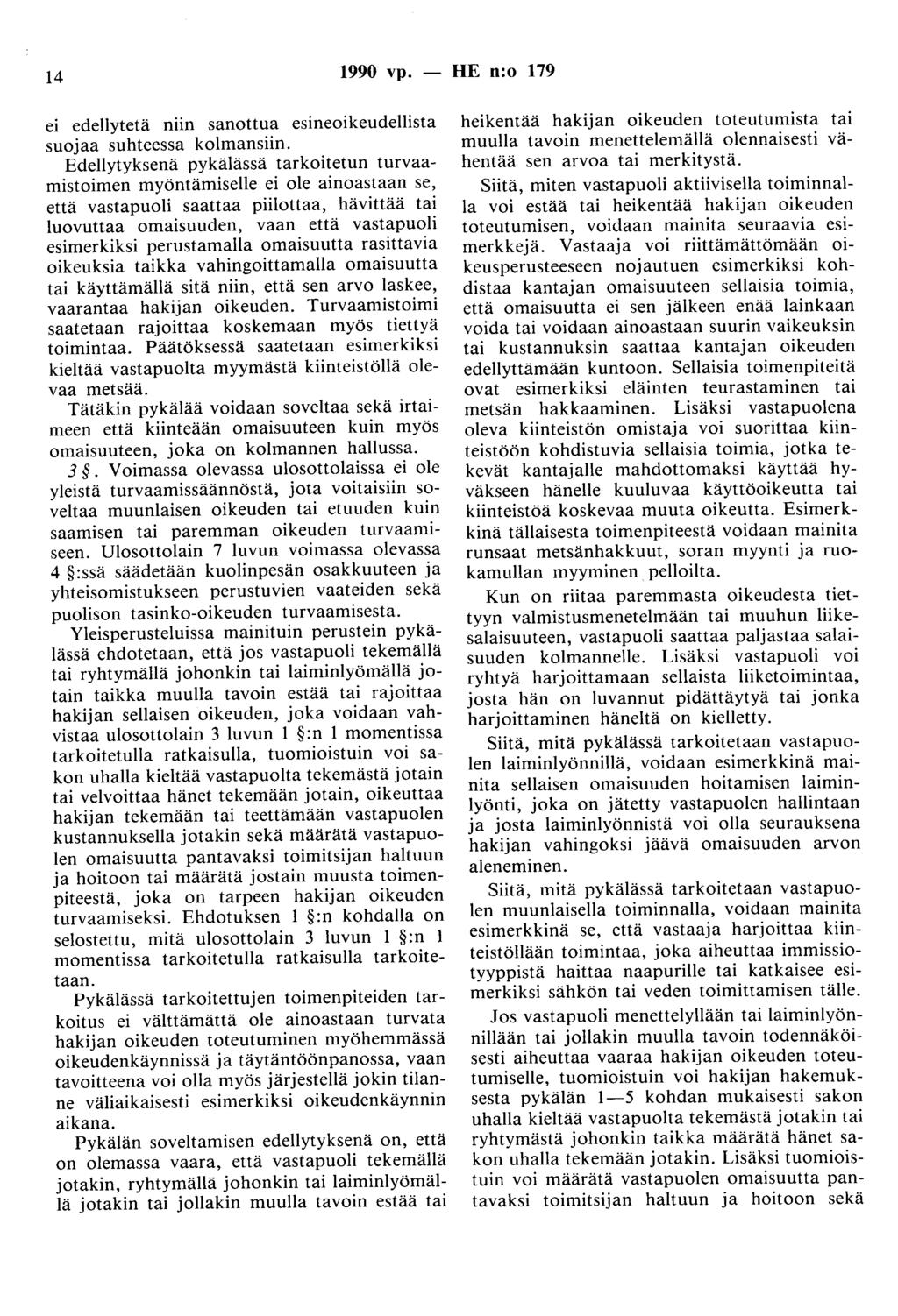 14 1990 vp. - HE n:o 179 ei edellytetä niin sanottua esineoikeudellista suojaa suhteessa kolmansiin.