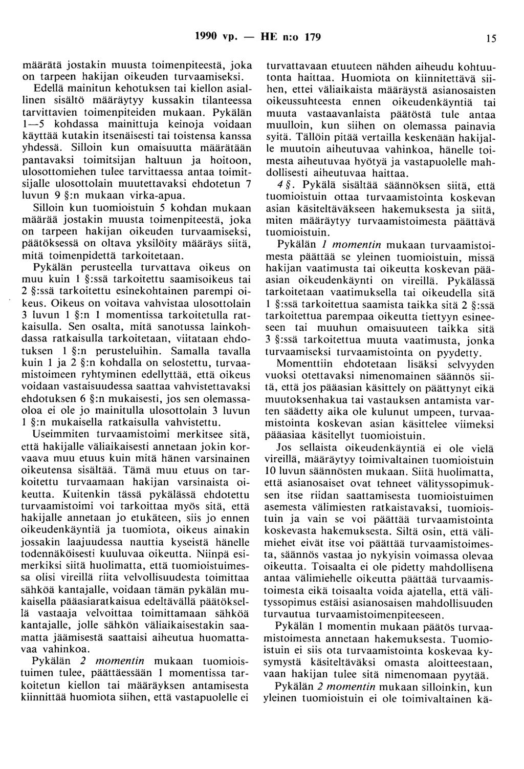 1990 vp. - HE n:o 179 15 määrätä jostakin muusta toimenpiteestä, joka on tarpeen hakijan oikeuden turvaamiseksi.