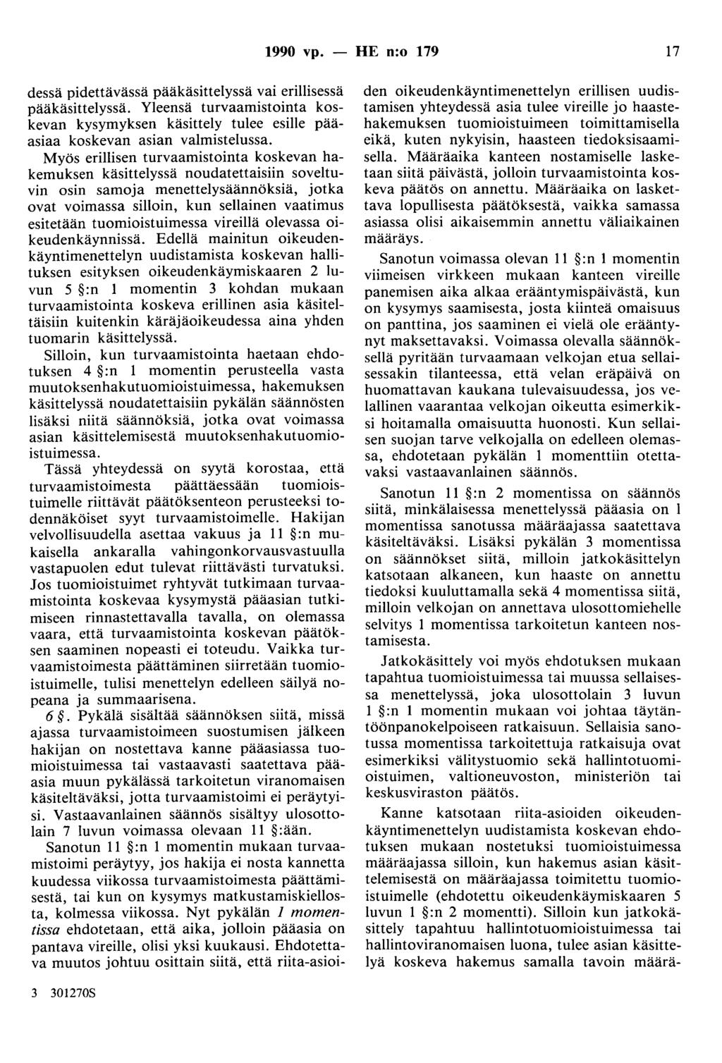 1990 vp. - HE n:o 179 I7 dessä pidettävässä pääkäsittelyssä vai erillisessä pääkäsittelyssä. Yleensä turvaaruistointa koskevan kysymyksen käsittely tulee esille pääasiaa koskevan asian valmistelussa.