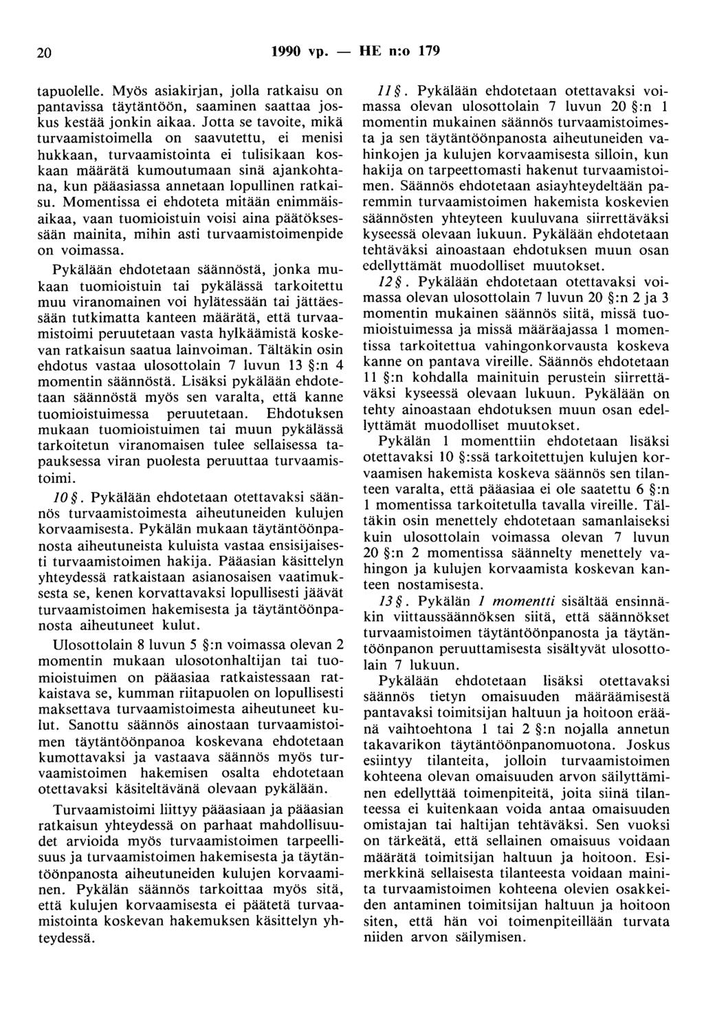 20 1990 vp. - HE n:o 179 tapuolelle. Myös asiakirjan, jolla ratkaisu on pantavissa täytäntöön, saaminen saattaa joskus kestää jonkin aikaa.