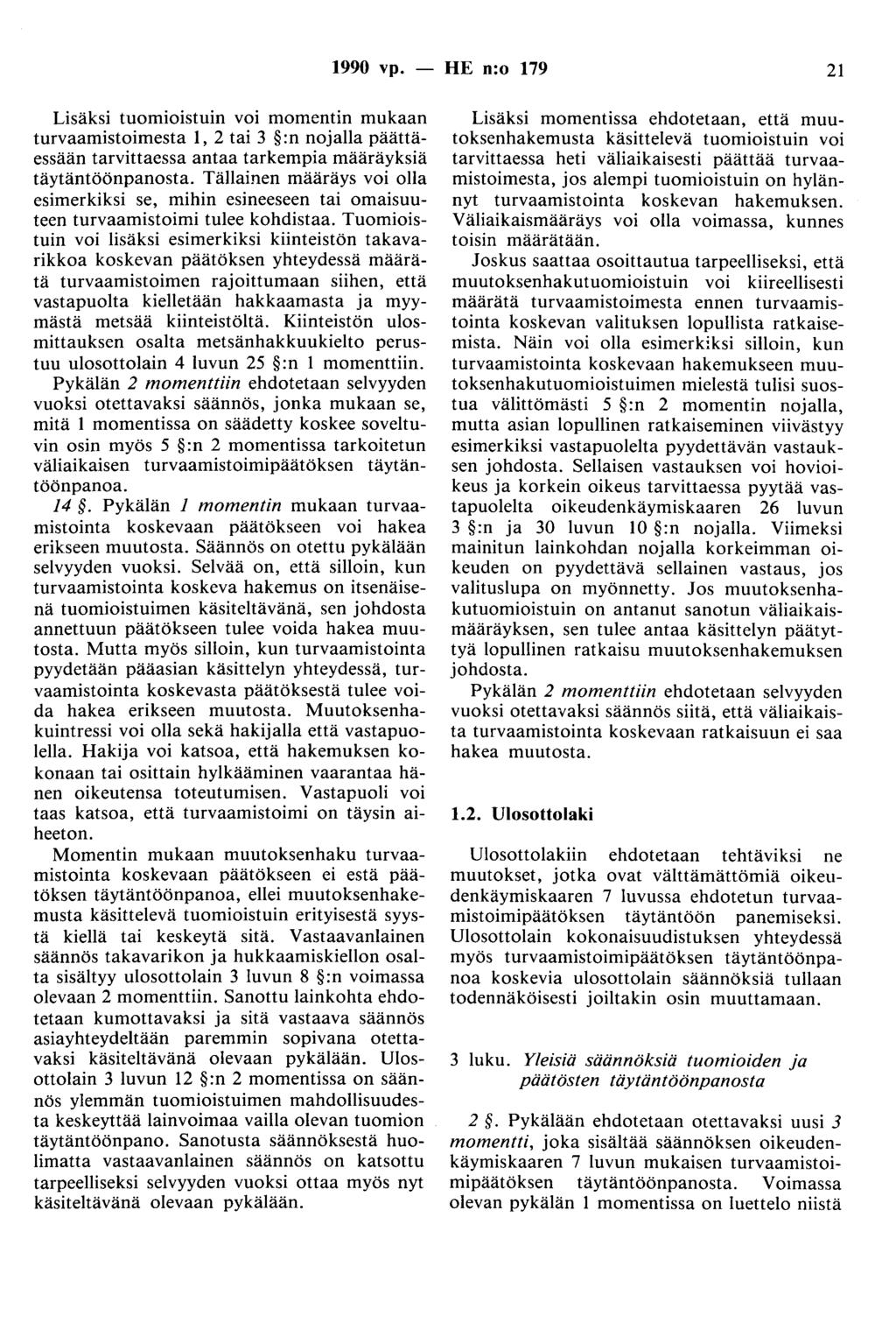 1990 vp. - HE n:o 179 21 Lisäksi tuomioistuin voi momentin mukaan turvaamistoimesta 1, 2 tai 3 :n nojalla päättäessään tarvittaessa antaa tarkempia määräyksiä täytäntöönpanosta.
