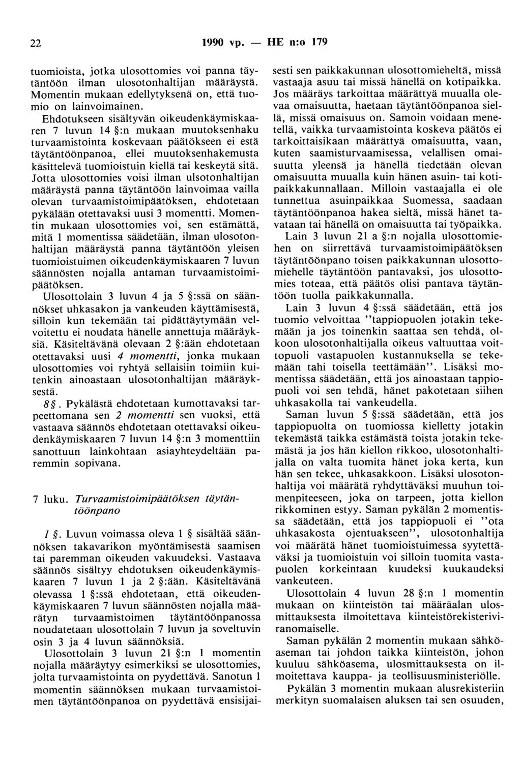 22 1990 vp. - HE n:o 179 tuomioista, jotka ulosottomies voi panna täytäntöön ilman ulosotonhaltijan määräystä. Momentin mukaan edellytyksenä on, että tuomio on lainvoimainen.