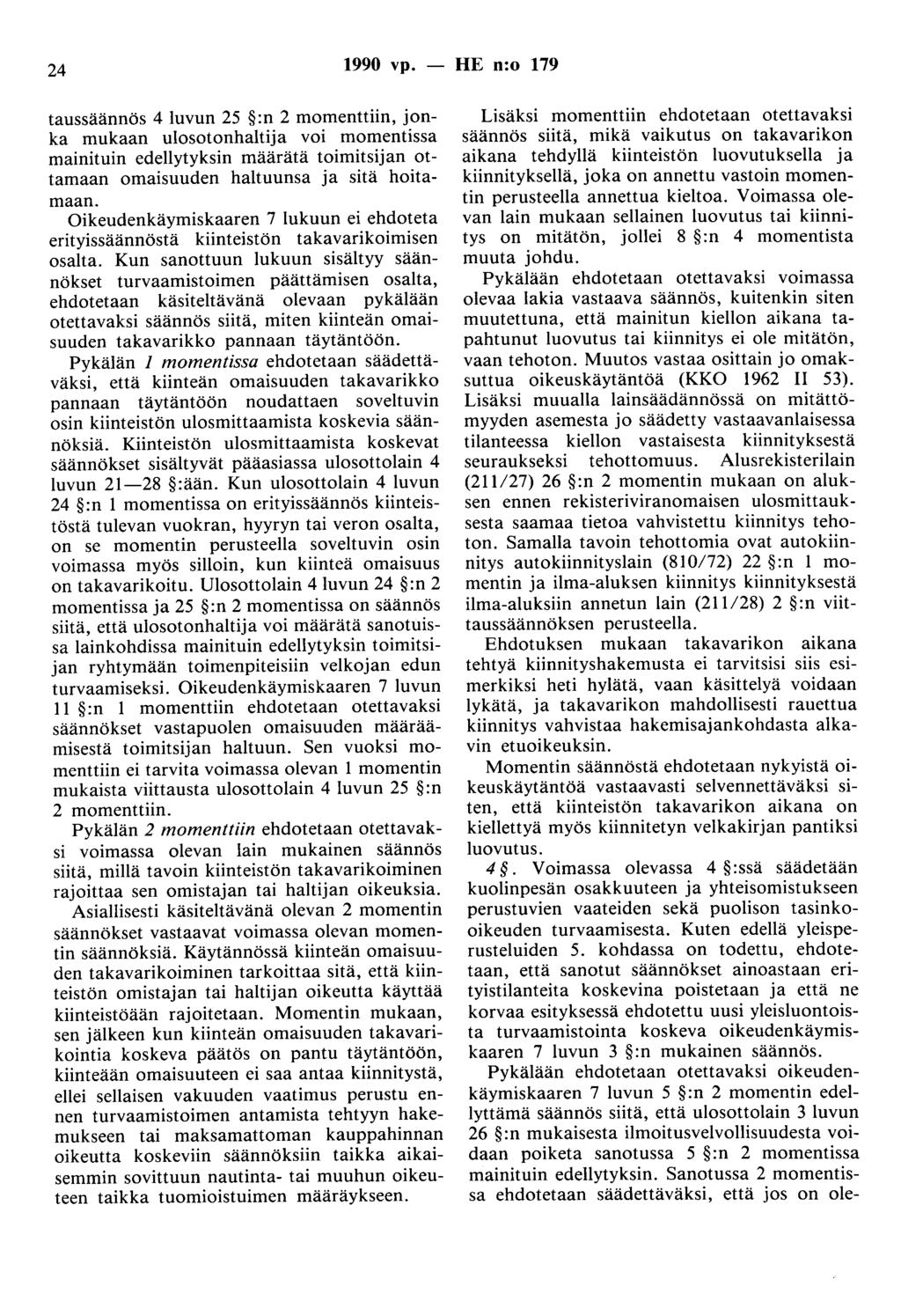 24 1990 vp. - HE n:o 179 taussäännös 4 luvun 25 :n 2 momenttiin, jonka mukaan ulosotonhaltija voi momentissa mainituin edellytyksin määrätä toimitsijan ottamaan omaisuuden haltuunsa ja sitä hoitamaan.