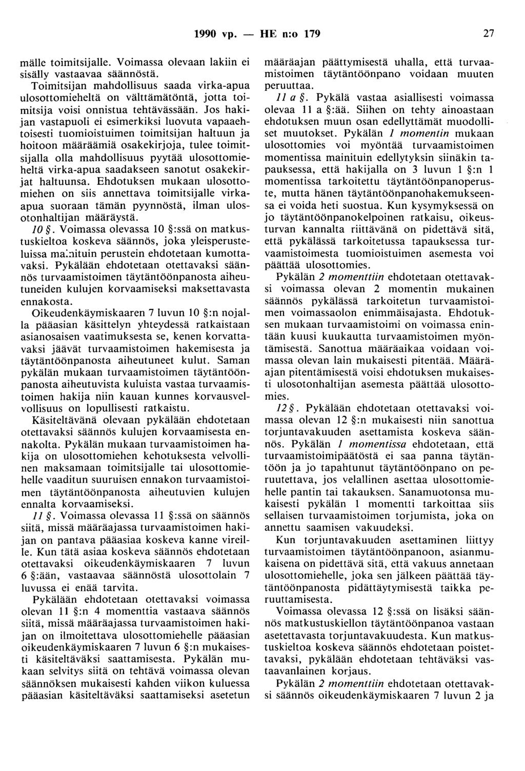 1990 vp. - HE n:o 179 27 mälle toimitsijalle. Voimassa olevaan lakiin ei sisälly vastaavaa säännöstä.