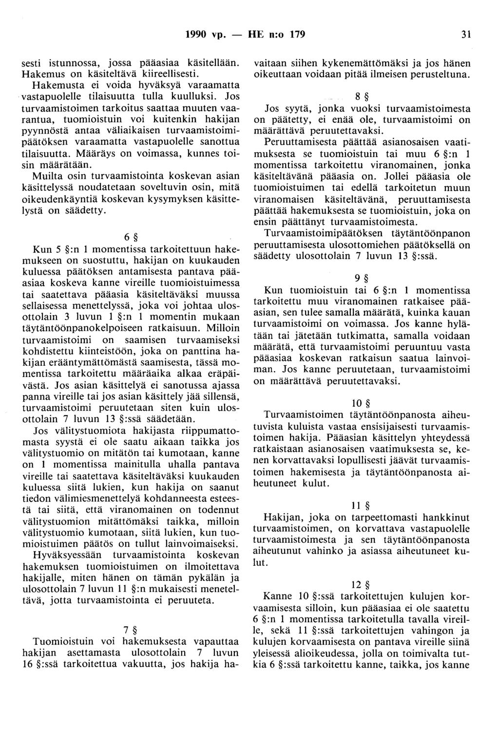 1990 vp. - HE n:o 179 31 sesti istunnossa, jossa paaasiaa käsitellään. Hakemus on käsiteltävä kiireellisesti. Hakemusta ei voida hyväksyä varaamatta vastapuolelle tilaisuutta tulla kuulluksi.