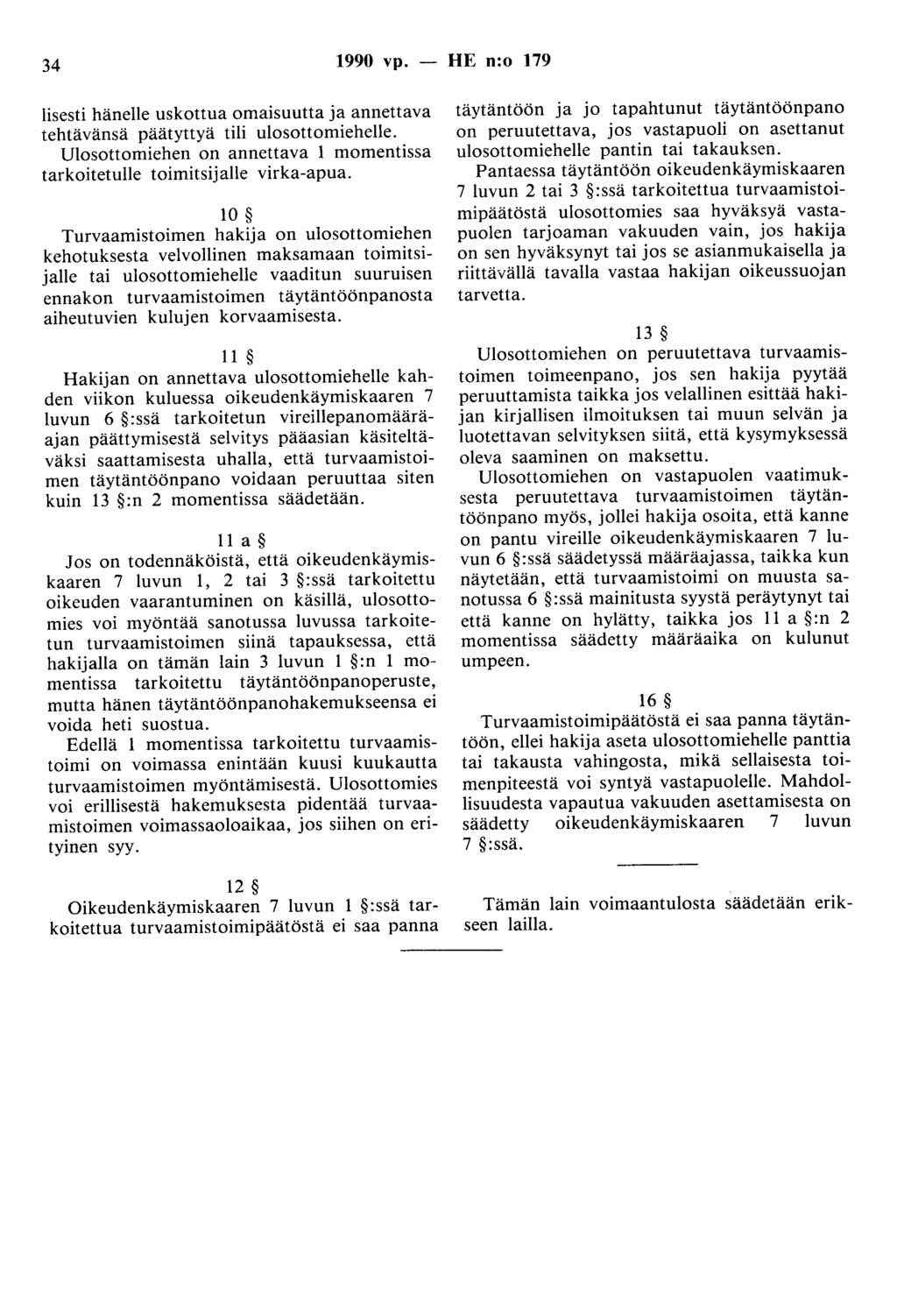 34 1990 vp. - HE n:o 179 lisesti hänelle uskottua omaisuutta ja annettava tehtävänsä päätyttyä tili ulosottomiehelle. Ulosottomiehen on annettava 1 momentissa tarkoitetulle toimitsijalle virka-apua.