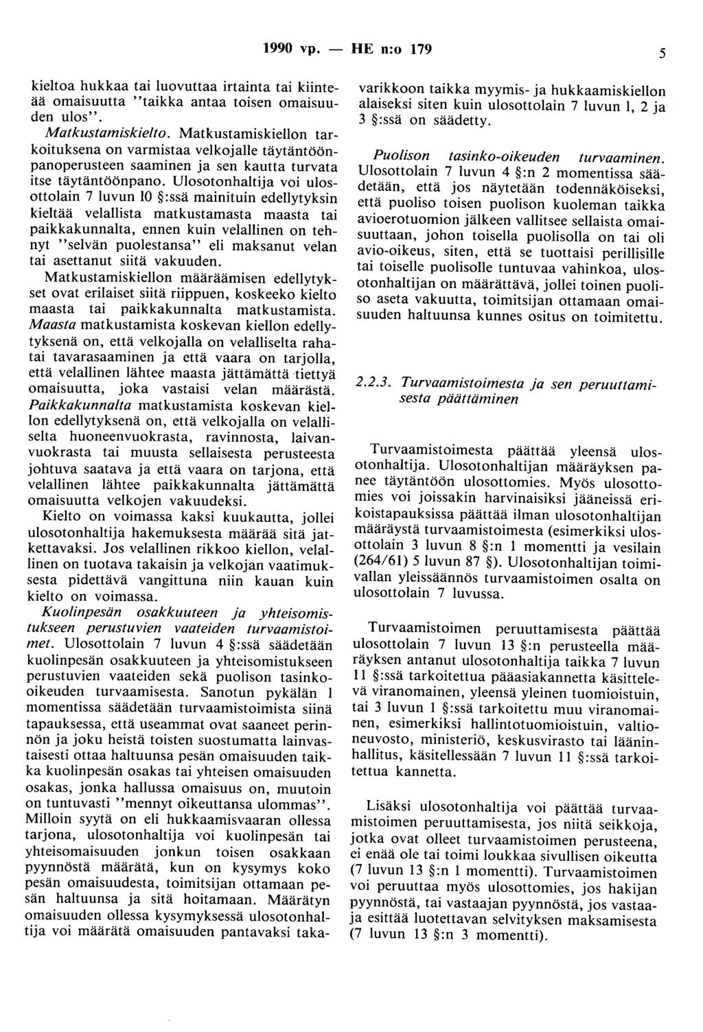 1990 vp. - HE n:o 179 5 kieltoa hukkaa tai luovuttaa irtainta tai kiinteää omaisuutta "taikka antaa toisen omaisuuden ulos''. Matkustamiskielto.