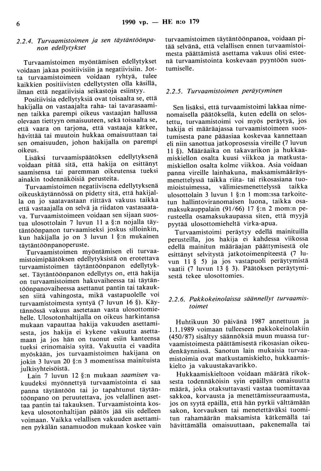 6 1990 vp. - HE n:o 179 2.2.4. Turvaamistoimen ja sen täytäntöönpanon edellytykset Turvaaruistoimen myöntämisen edellytykset voidaan jakaa positiivisiin ja negatiivisiin.