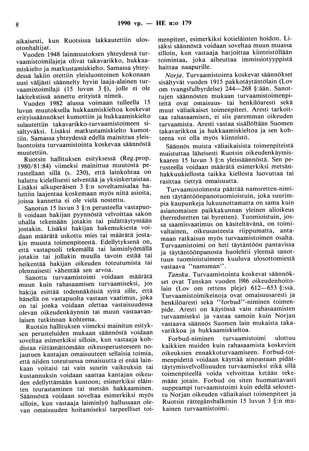 8 1990 vp. - HE n:o 179 aikaisesti, kun Ruotsissa lakkautettiin ulosotonhaltijat. Vuoden 1948 lainmuutoksen yhteydessä turvaamistoimilajeja olivat takavarikko, hukkaamiskielto ja matkustamiskielto.