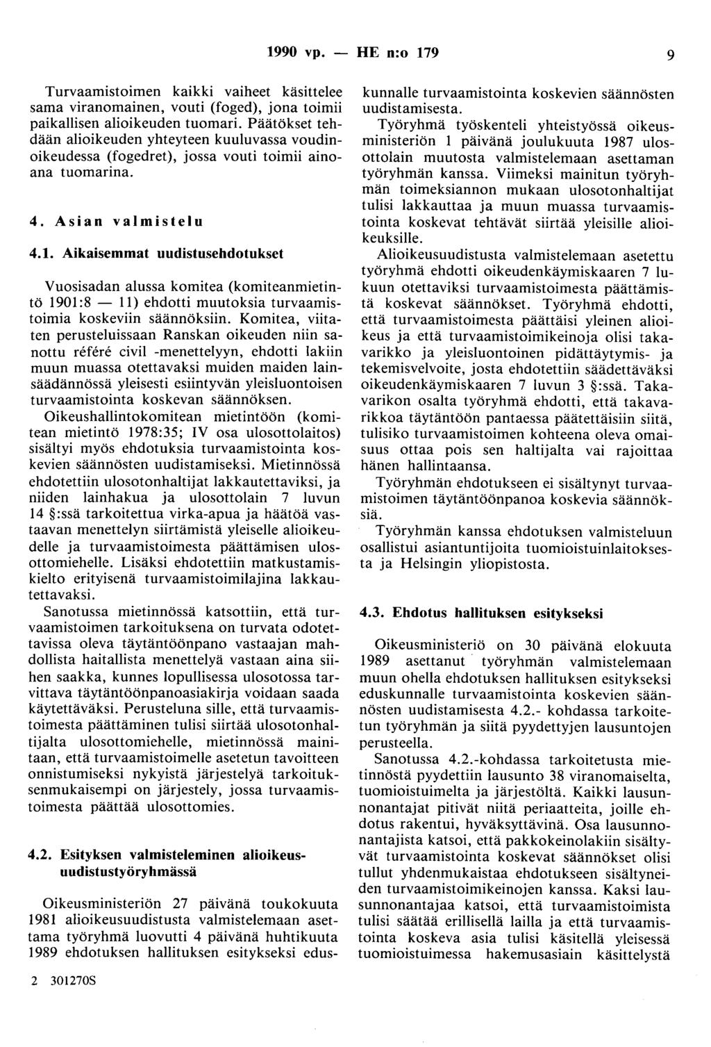 1990 vp. - HE n:o 179 9 Turvaaruistoimen kaikki vaiheet käsittelee sama viranomainen, vouti (foged), jona toimii paikallisen alioikeuden tuomari.