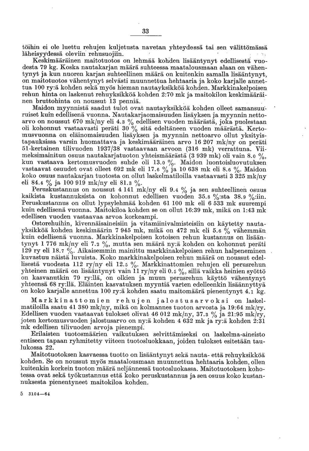 33 töihin ei ole luettu rehujen kuljetusta navetan yhteydessä tai sen välittömässä läheisyydessä oleviin rehusuojiin.