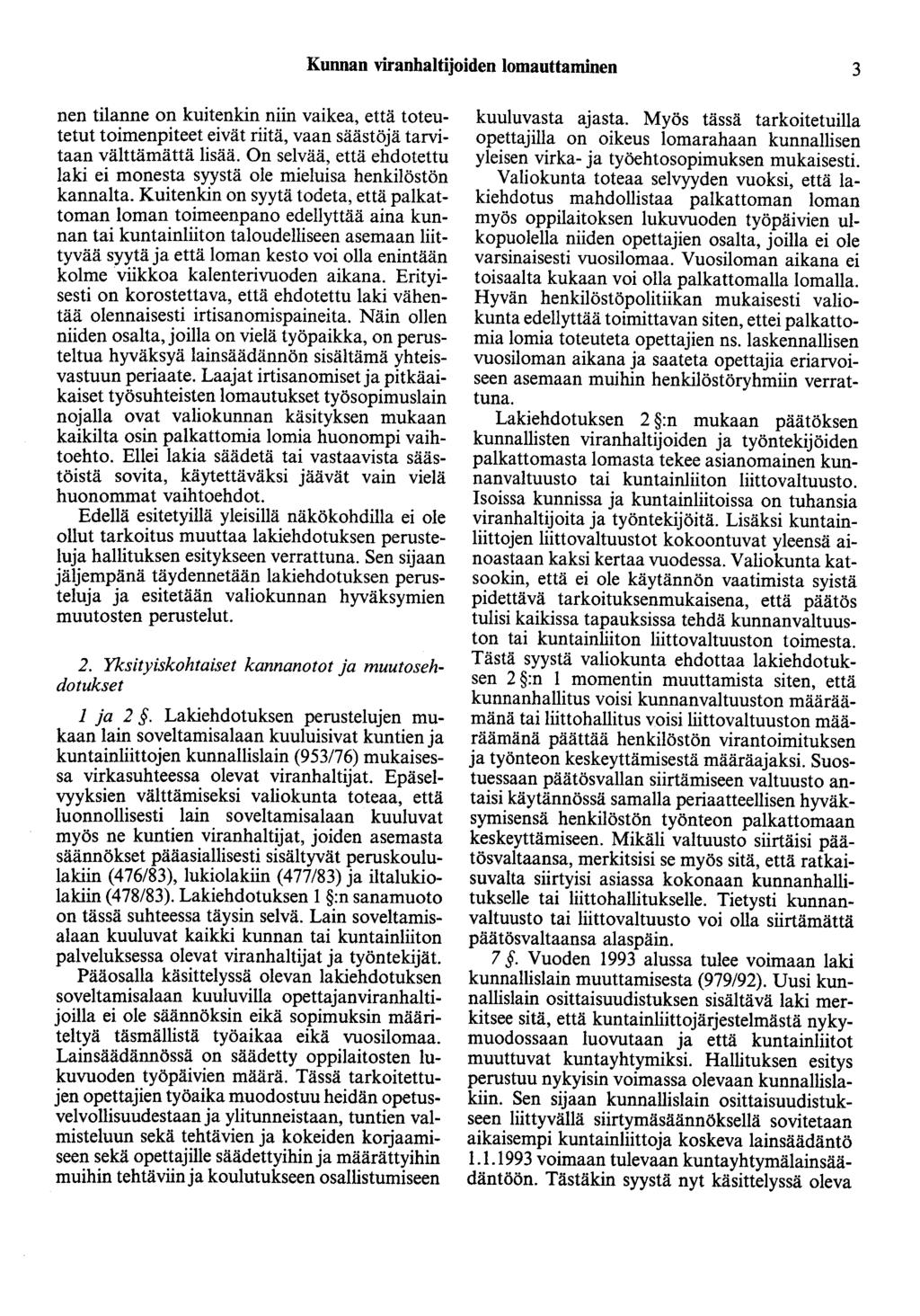 Kunnan viranhaltijoiden Iomauttaminen 3 nen tilanne on kuitenkin niin vaikea, että toteutetut toimenpiteet eivät riitä, vaan säästöjä tarvitaan välttämättä lisää.
