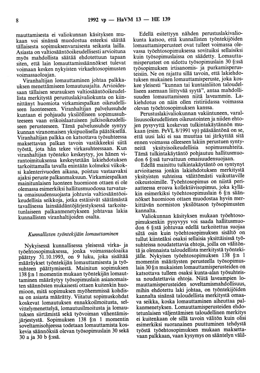 8 1992 vp - Ha VM 13 - HE 139 mauttamisesta ei valiokunnan käsityksen mukaan voi sinänsä muodostua esteeksi säätää tällaisesta sopimuksenvaraisesta seikasta lailla.