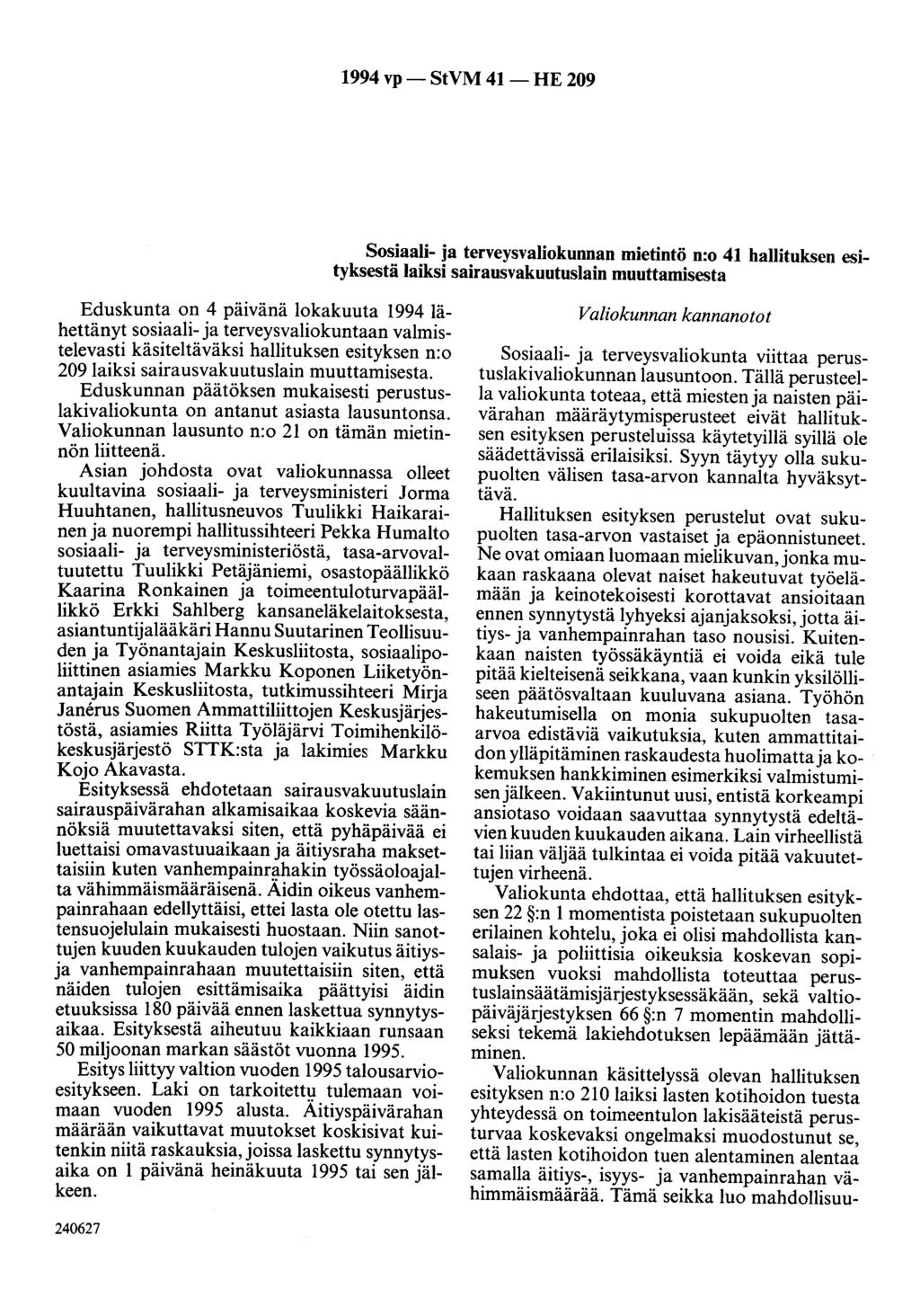 1994 vp- StVM 41- HE 209 Sosiaali- ja terveysvaliokunnan mietintö n:o 41 hallituksen esityksestä laiksi sairausvakuutuslain muuttamisesta Eduskunta on 4 päivänä lokakuuta 1994 lähettänyt sosiaali- ja
