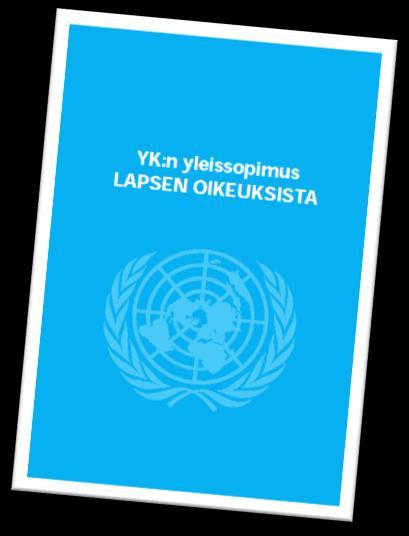 Yhteinen käsitys lapsen hyvästä elämästä YK:n yleissopimus lapsen oikeuksista (LOS) tuli voimaan vuonna 1989, Suomi ratifioi sen 1991 koskee kaikkia alle 18-vuotiaita on juridisesti velvoittava