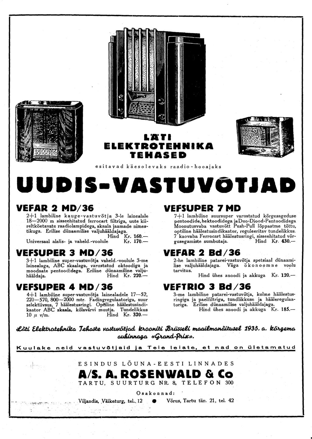 Tl TEHASEP esitavad käesolevaks raadio hooajaks UUDIS VASTUVÕTJAD VEFAR 2 MD/36 2 } 1 lambiline kauge vastuvõt ja 3 le lainealale 18 2000 m sisseehitatud ferrocart filtriga, uute kiireltköetavate