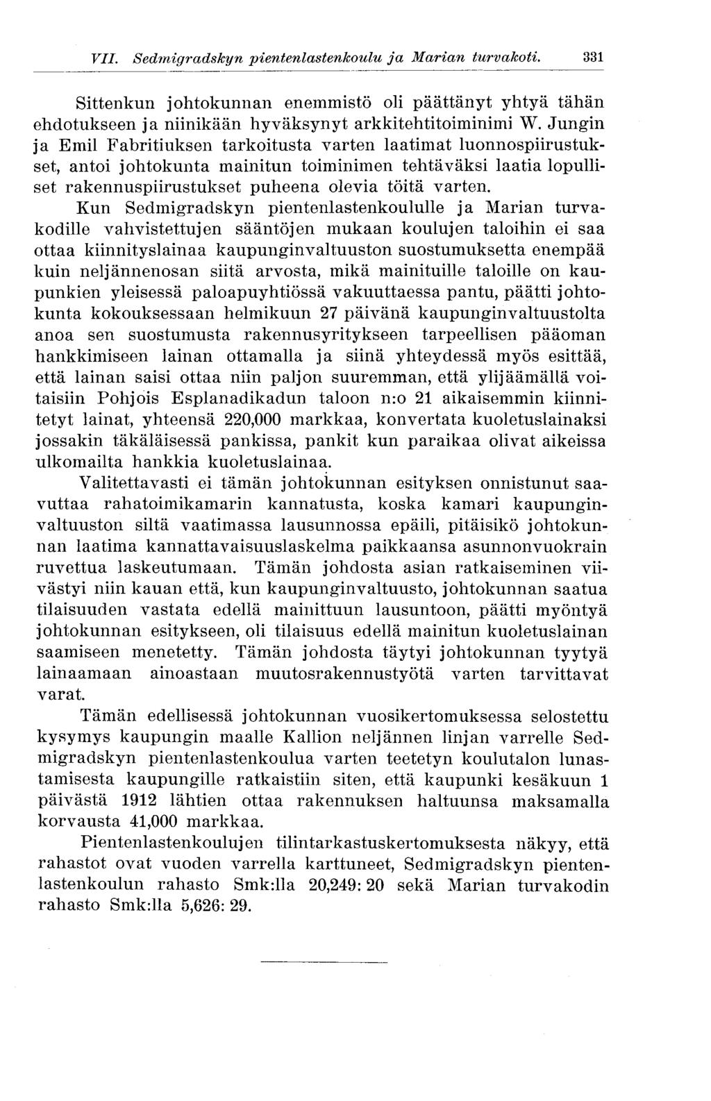 331 VII. Sedmigradskyn pientenlastenkoulu ja Marian turvakoti. Sittenkun johtokunnan enemmistö oli päättänyt yhtyä tähän ehdotukseen ja niinikään hyväksynyt arkkitehtitoiminimi W.
