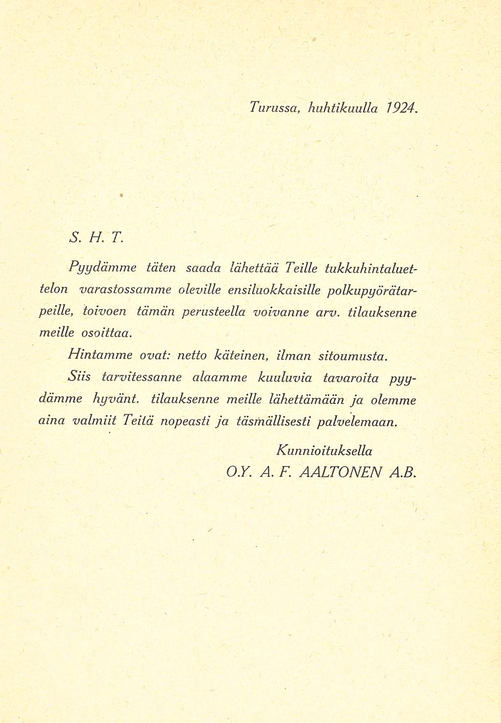 Turussa, huhtikuulla 1924. S. H. T. Pyydämme täten saada lähettää Tedle tukkuhintaluettelon varastossamme olevdle ensiluokkaisille polkupyörätarpeille, toivoen tämän perusteella voivanne arv.