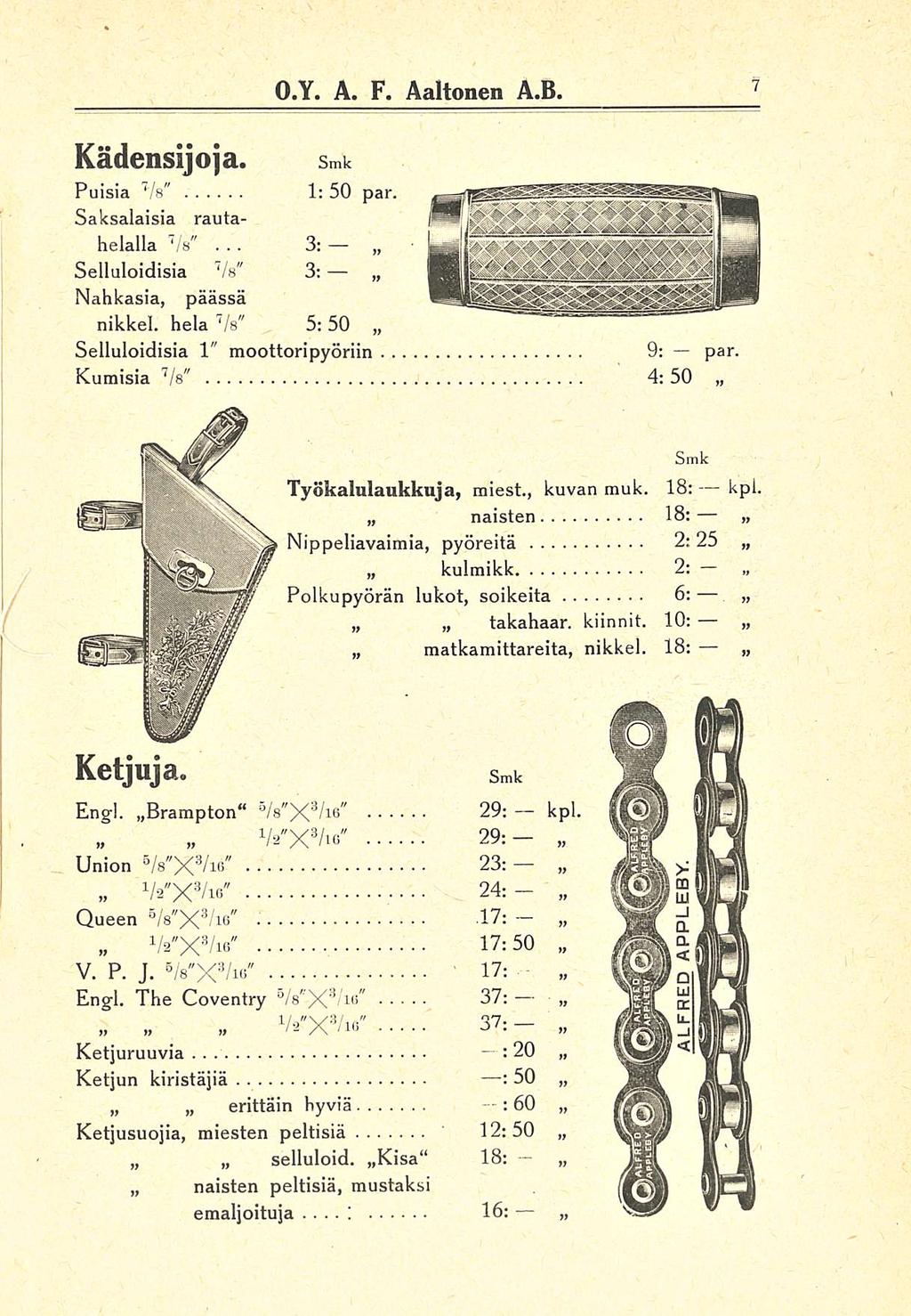 3:. : :20 O.Y. A. F. Aaltonen A.B. Kädensijoja. Puisia 7 /s" Saksalaisia rautahelalla 7... /s" 1: 50 par. Selluloidisia 7 /s" 3: Nahkasia, päässä nikkel.