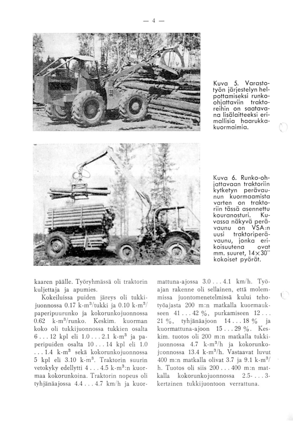-4- Kuva 5. Varostotyön järjestelyn helpottamiseksi runkoohjattaviin traktoreihin on saatavana lisälaitteeksi erimallisia haarukkakuormaimia. Kuva 6.
