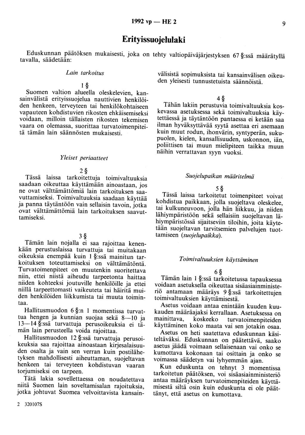 1992 vp- HE 2 9 Erityissuo jelulaki Eduskunnan päätöksen mukaisesti, joka on tehty valtiopäiväjärjestyksen 67 :ssä määrätyllä tavalla, säädetään: Lain tarkoitus 1 Suomen valtion alueella