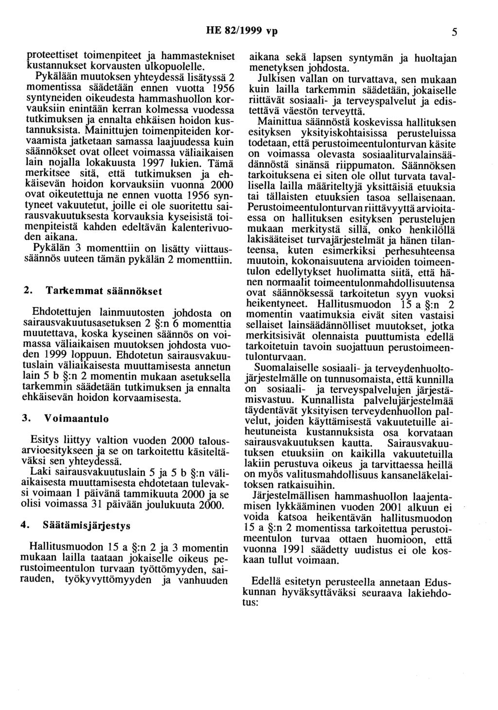 HE 82/1999 vp 5 proteettiset toimenpiteet ja hammastekniset kustannukset korvausten ulkopuolelle.