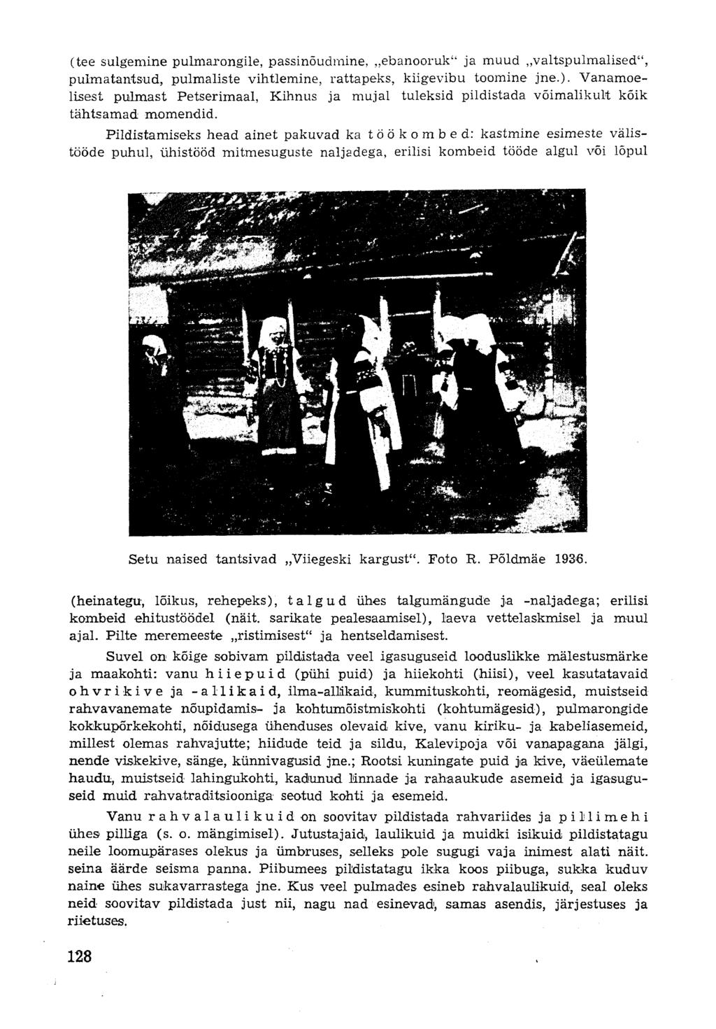 (tee sulgemine pulmarongile, passinõudmine, ebanooruk" ja muud valtspulmalised", puimatantsud, pulmaliste vihtlemine, rattapeks, kiigevibu toomine jne.