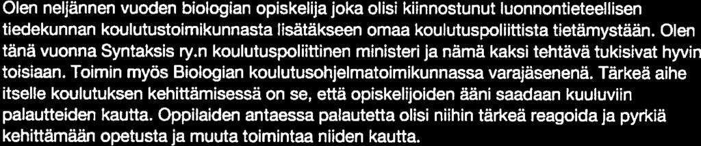 Olen nopea ja innokas oppimaan uusia asioita, joten näinkin tärkeän pestin sisällön opettelu tuskin tulee tuottamaan vaikeuksia.