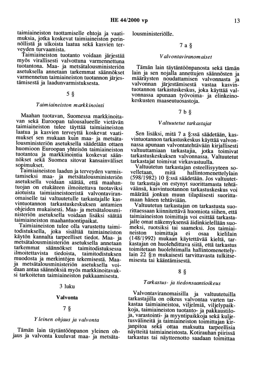 HE 44/2000 vp 13 taimiaineiston tuottamiselle ehtoja ja vaatimuksia, jotka koskevat taimiaineiston perinnöllistä ja ulkoista laatua sekä kasvien terveyden turvaamista.