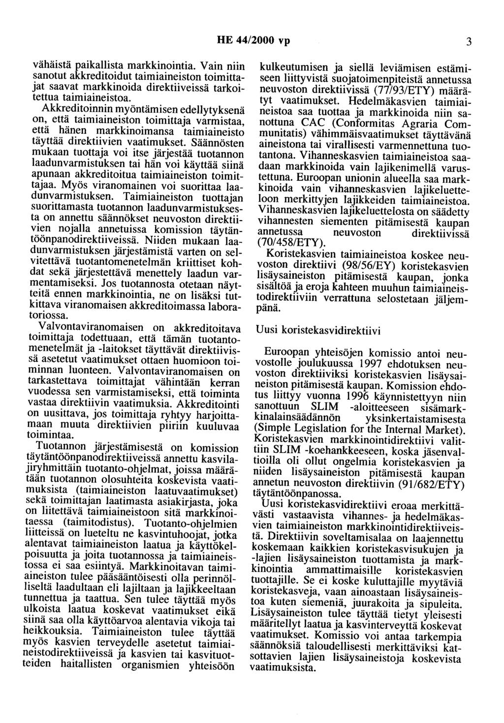 HE 44/2000 vp 3 vähäistä paikallista markkinointia. Vain niin sanotut akkreditoidut taimiaineiston toimittajat saavat markkinoida direktiiveissä tarkoitettua taimiaineistoa.