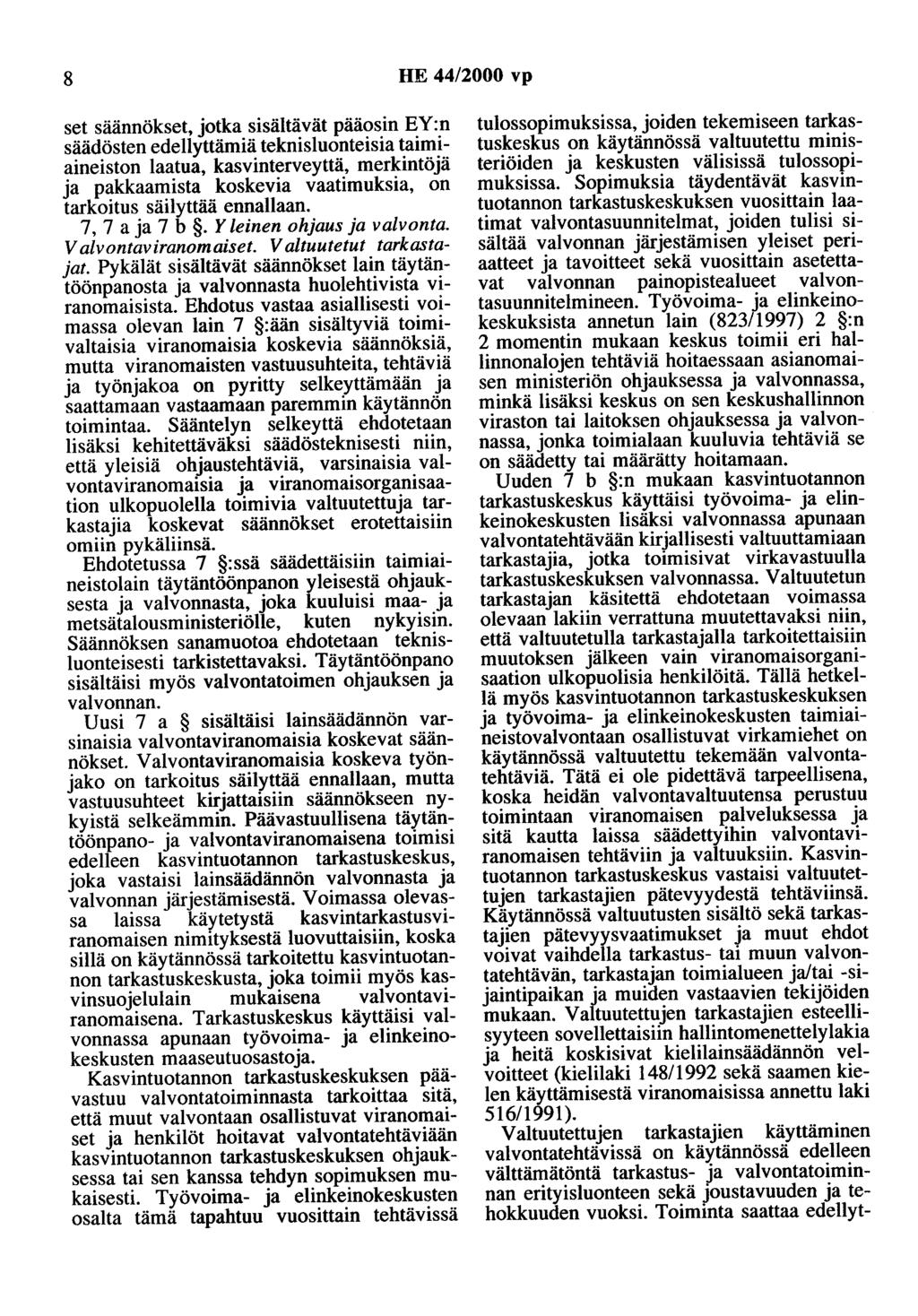 8 HE 44/2000 vp set säännökset, jotka sisältävät pääosin EY:n säädösten edellyttämiä teknisluonteisia taimiaineiston laatua, kasvinterveyttä, merkintöjä ja pakkaamista koskevia vaatimuksia, on