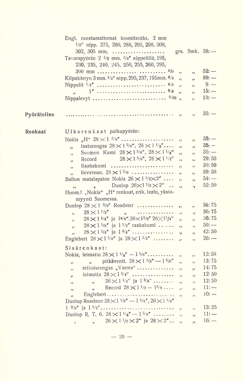 ~ Suomen 26 1 15: Engl ruostumattomat kromiteräks 2 mm Va" nipp 275 280 288 295 298 300 302 305 mm grs Smk 38: Tavarapyörän 2 Va mm Va' nippelillä 195 230 235 240 245 250 255 260 295 300 mm o /o 52: